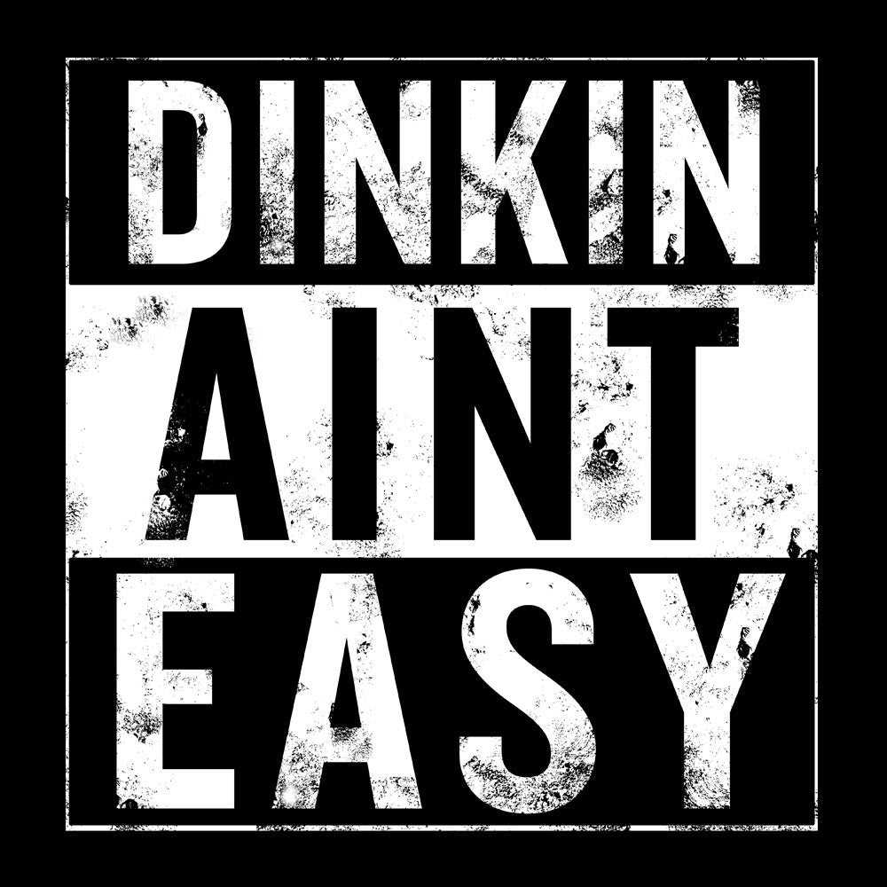 Dinkin Ain't Easy T